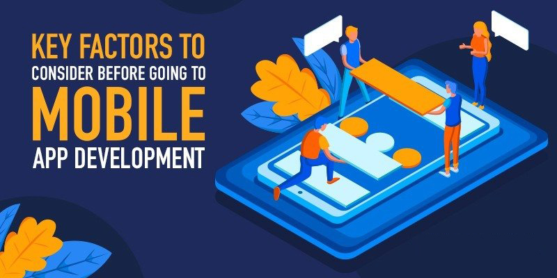 Key Factors to Consider before Going to Mobile App Development