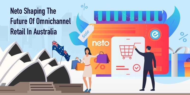Neto Shaping the Future of Omnichannel Retail in Australia