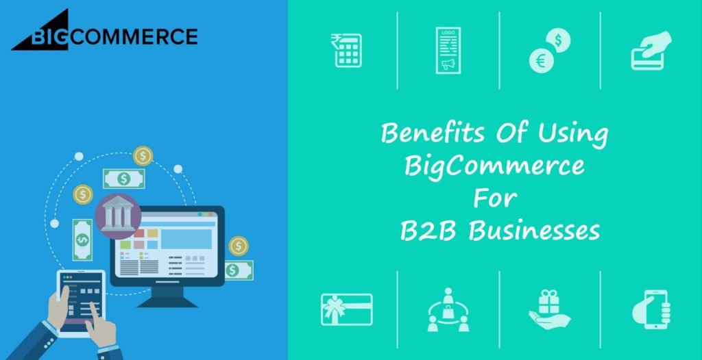 The Benefits Of Using BigCommerce For B2B Businesses - Dit India