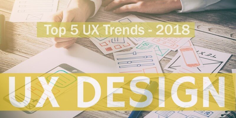 Top 5 UX Trends That Will Define the Space in 2018