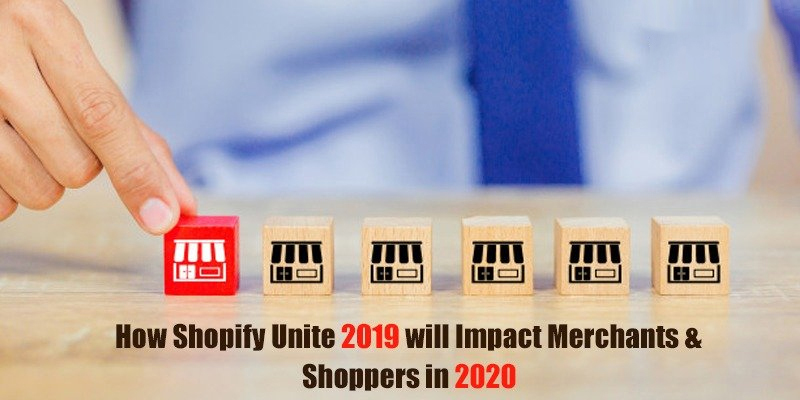 How Shopify Unite 2019 Will Impact Merchants & Shoppers in 2020