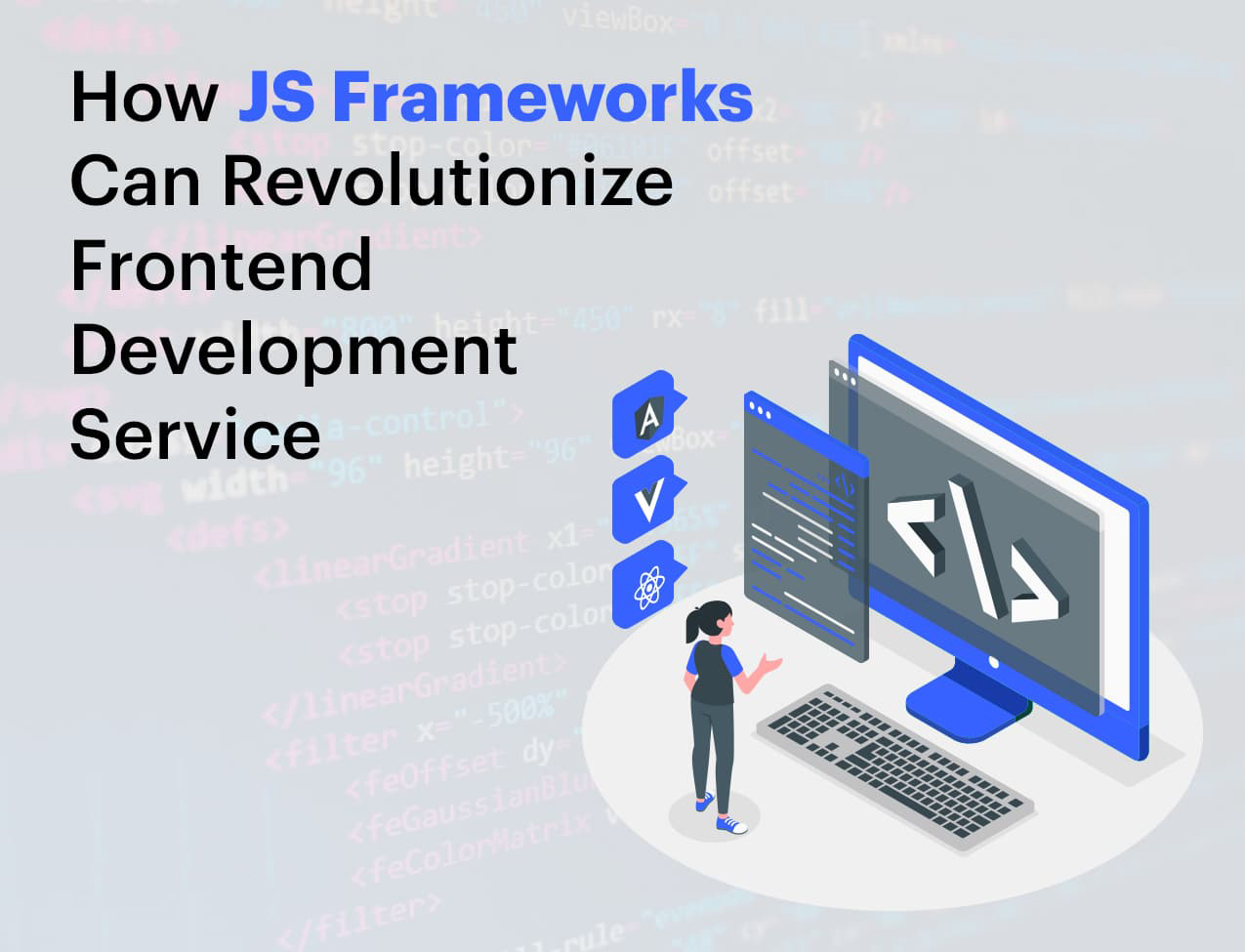 How JS Frameworks Can Revolutionize Frontend Development Service
