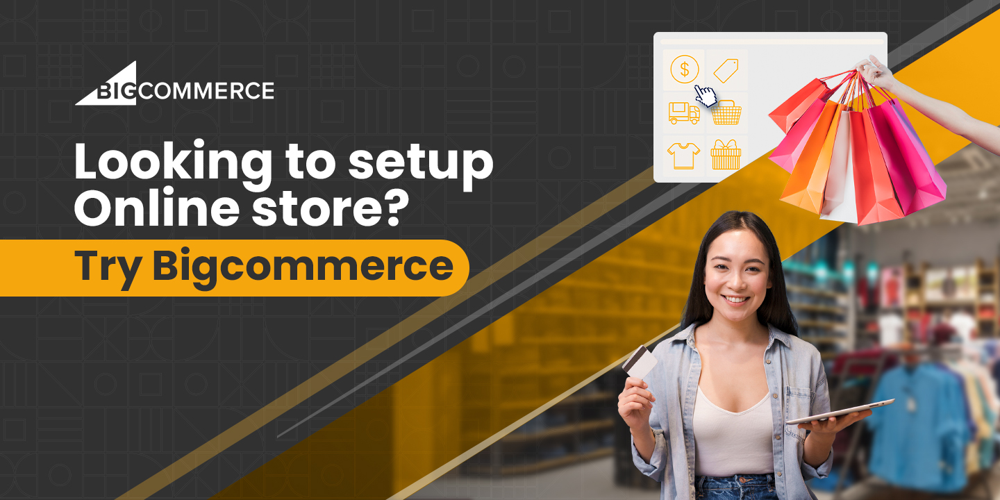 Looking to setup an Online store? Try Bigcommerce