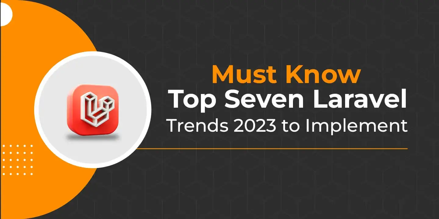 Must Know Top Seven Laravel Trends 2023 To Implement