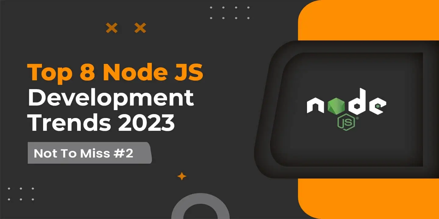 Top 8 Node JS Development Trends 2023 – Not To Miss #2