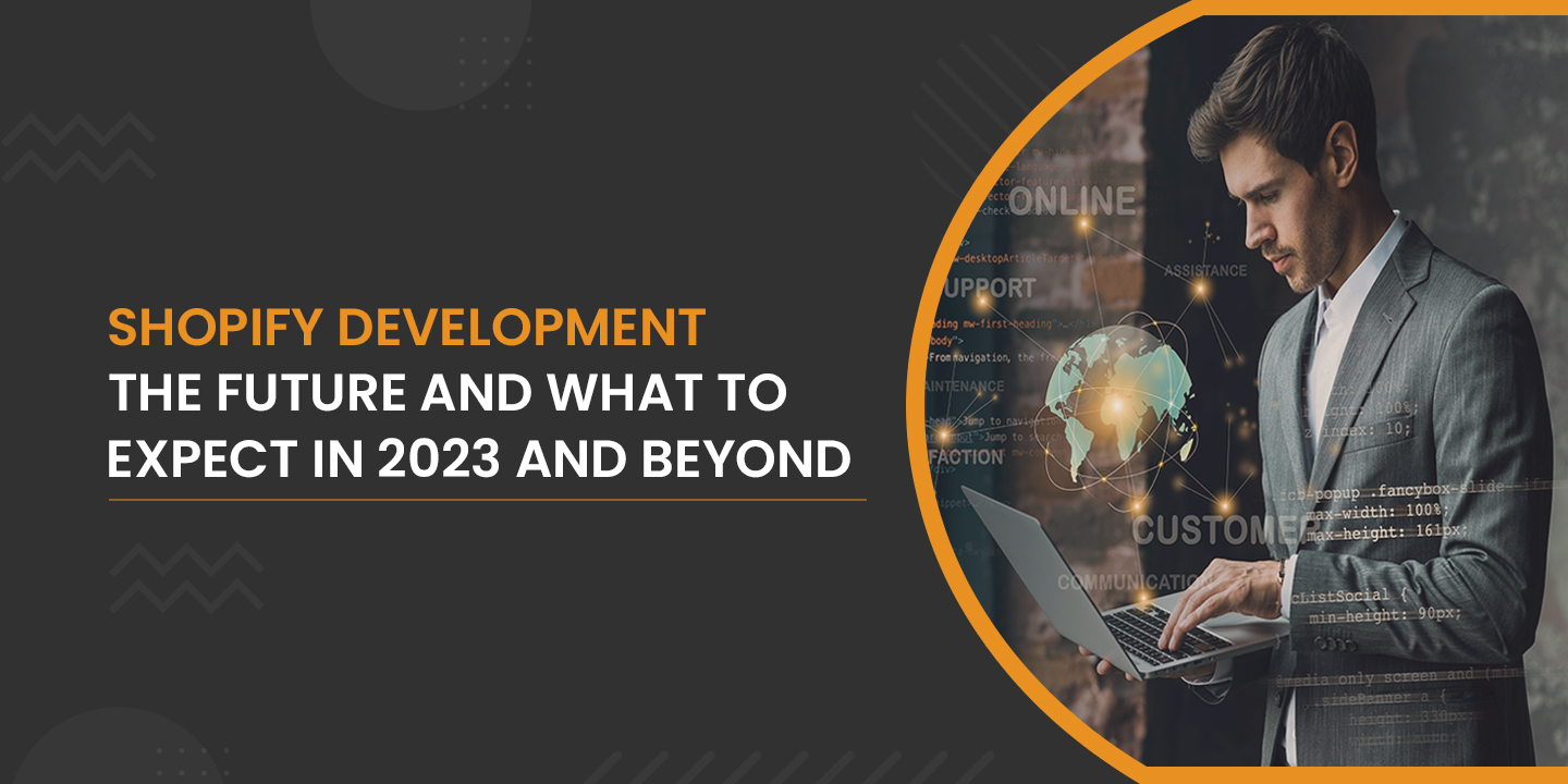 Shopify Development – The Future and What to Expect in 2023 and Beyond