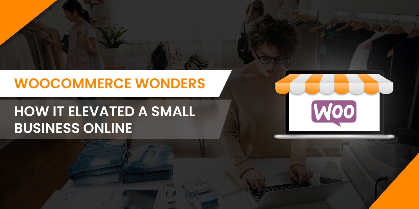 WooCommerce Wonders: How It Elevates a Small Business Online