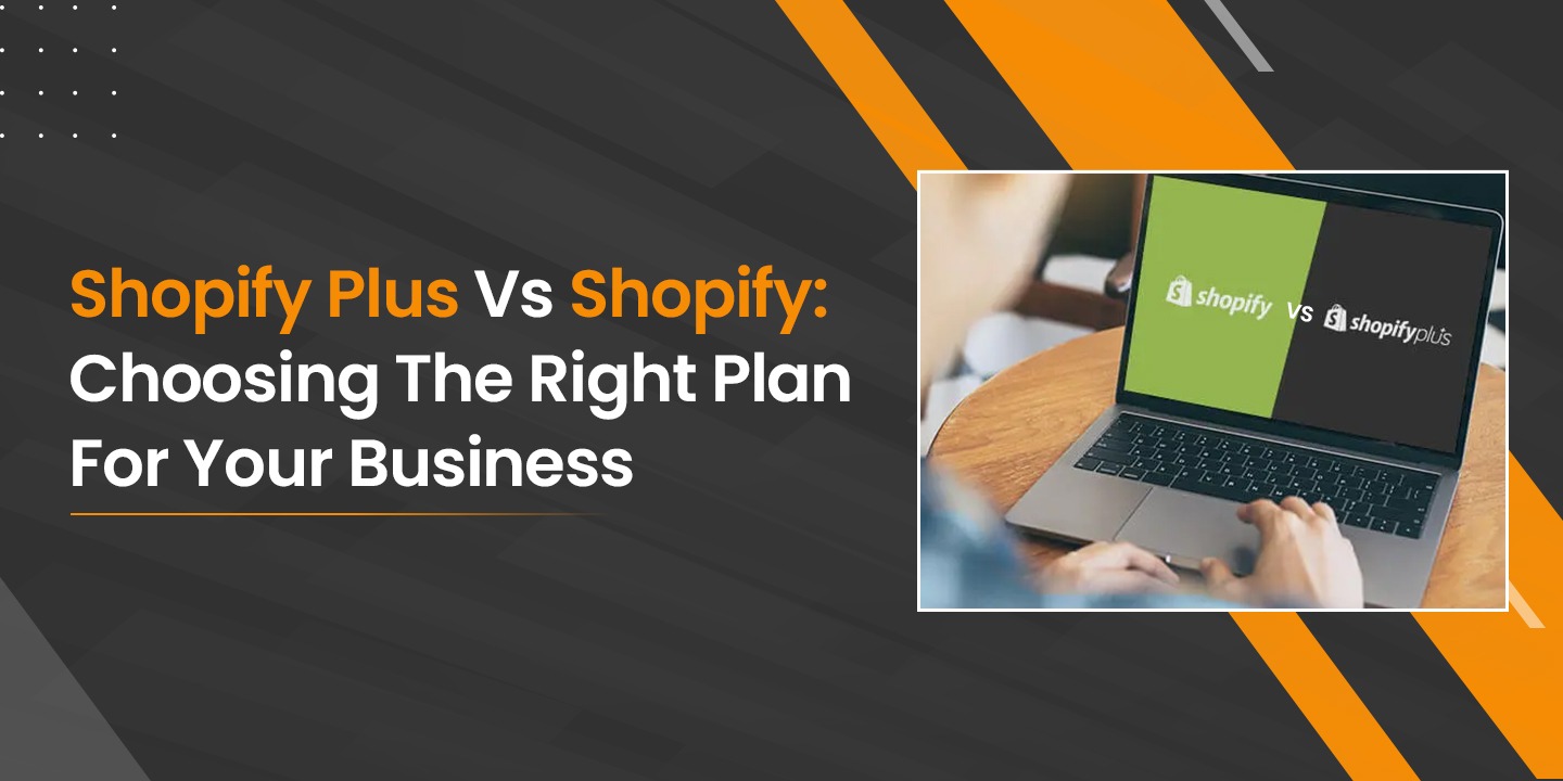 Shopify Plus Vs. Shopify: Choosing the Right Plan for Your Business