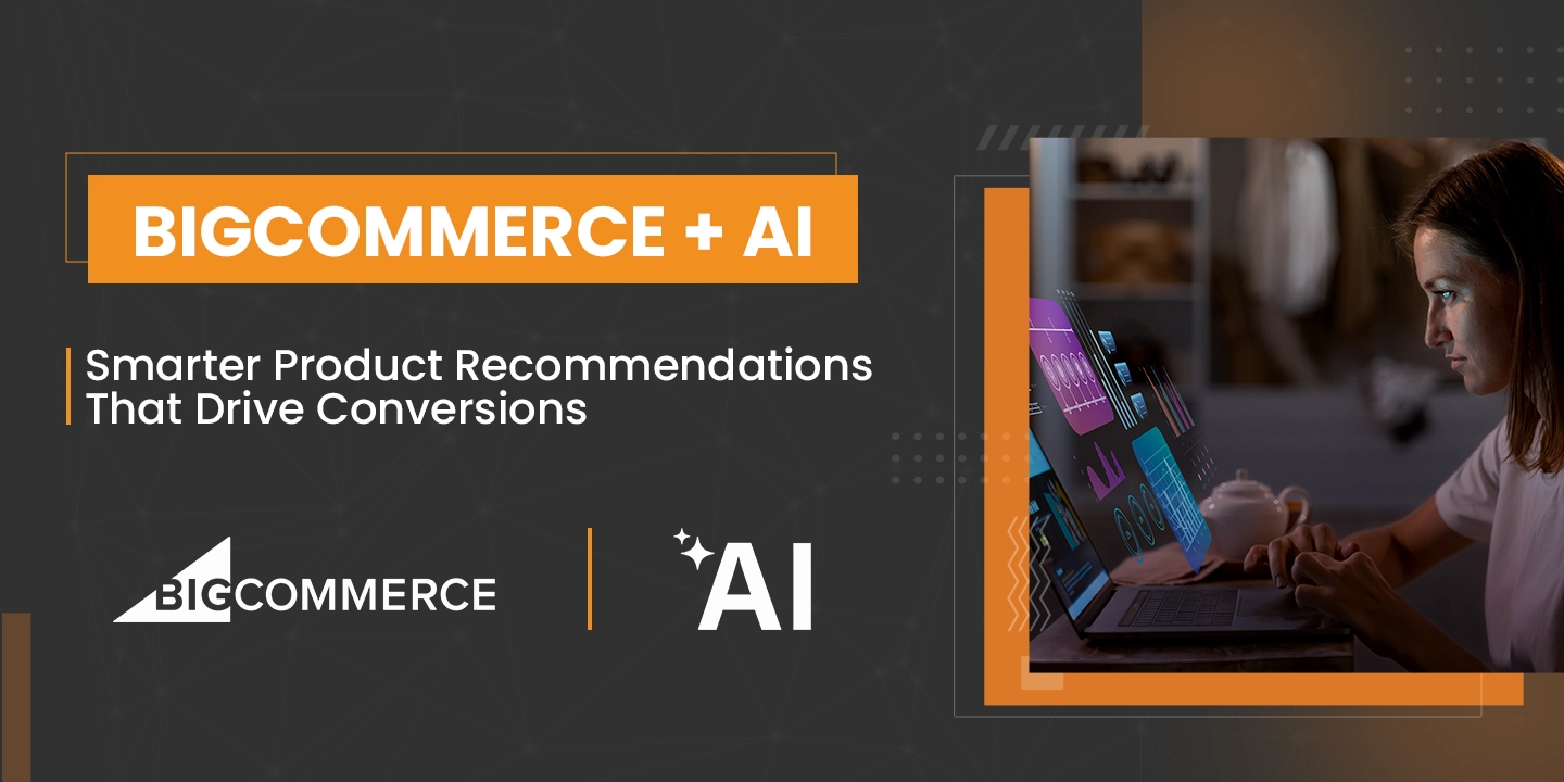 BigCommerce + AI: Smarter Product Recommendations That Drive Conversions
