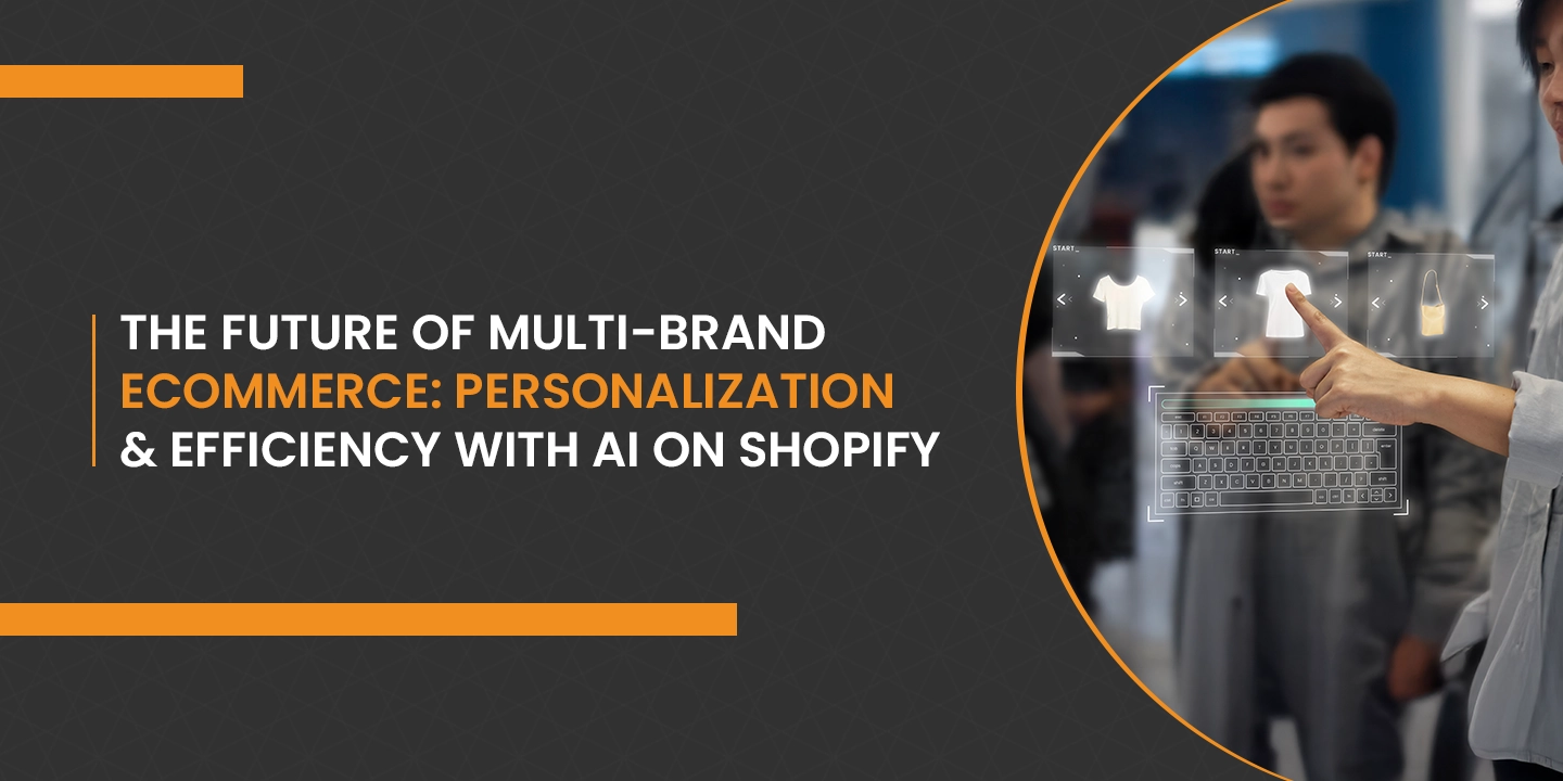 The Future of Multi-Brand Ecommerce: Personalization & Efficiency with AI on Shopify