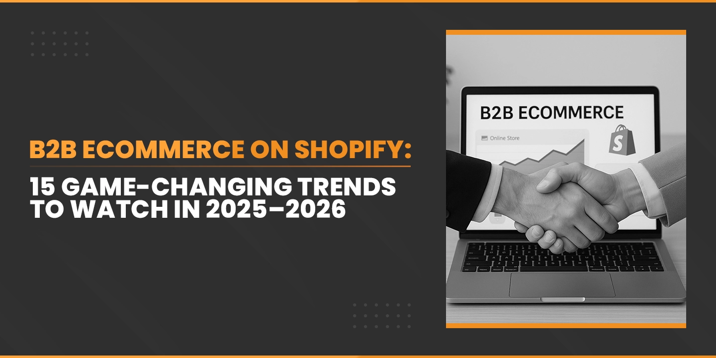 B2B eCommerce on Shopify: 15 Game-Changing Trends to Watch in 2025–2026