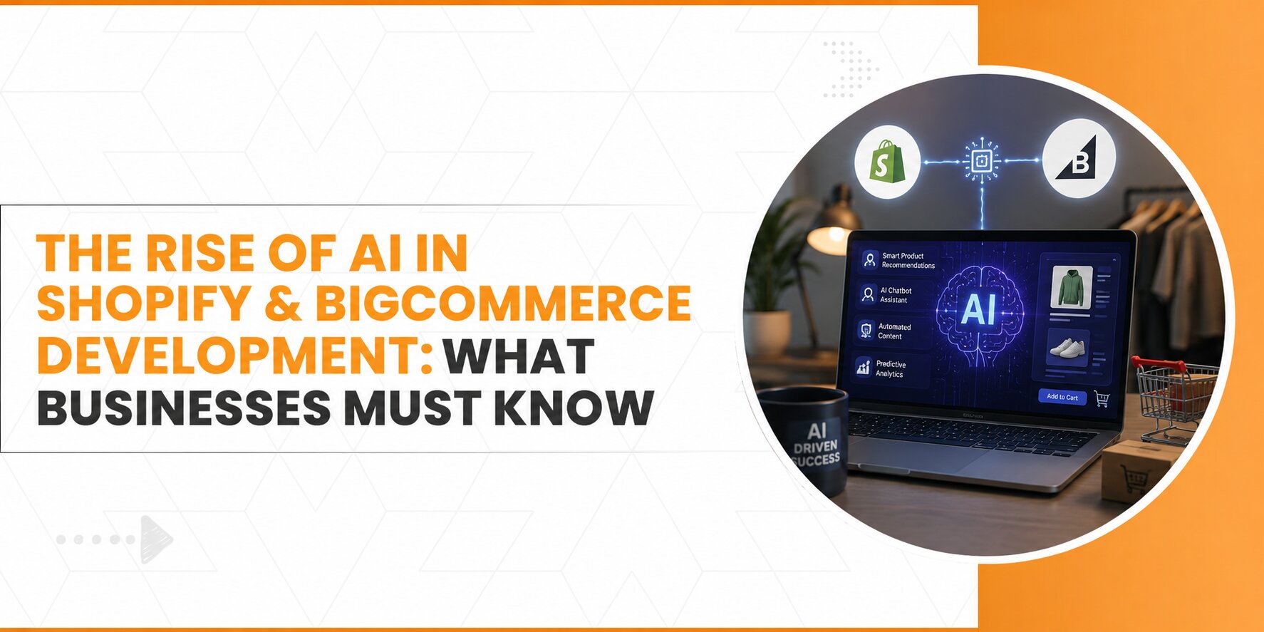 The Rise of AI in Shopify & BigCommerce Development: What Businesses Must Know