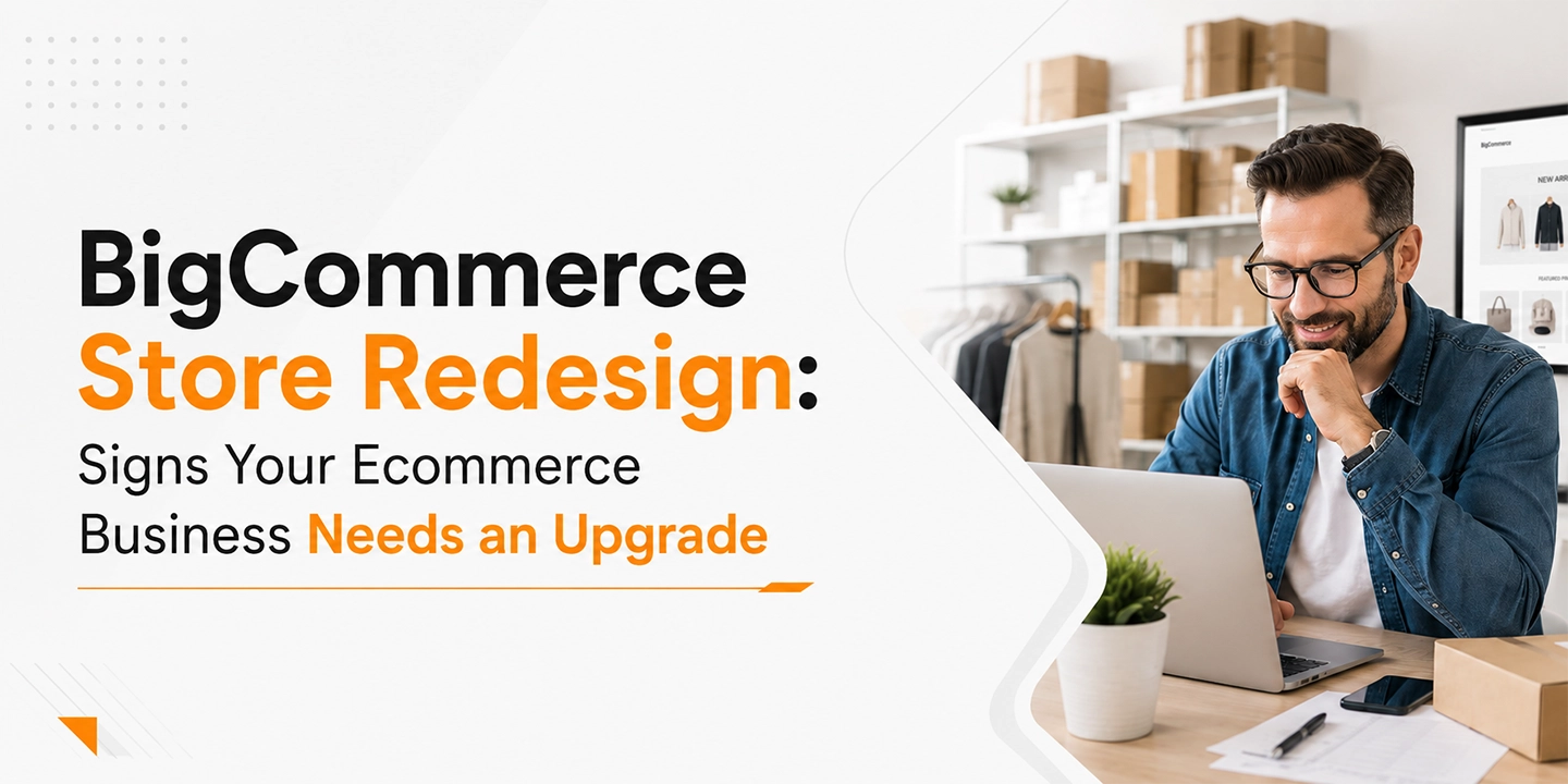 BigCommerce Store Redesign: Signs Your Ecommerce Business Needs an Upgrade