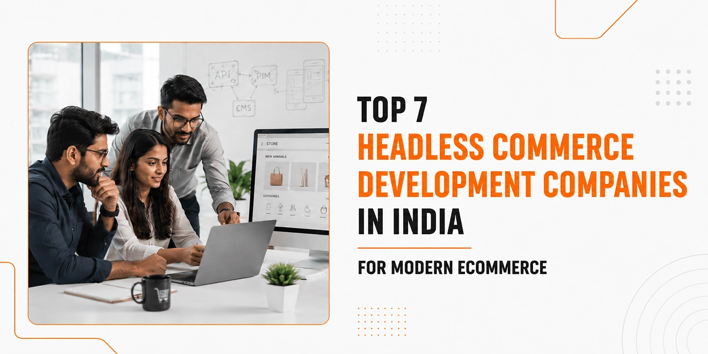 Top 7 Headless Commerce Development Companies in India for Modern Ecommerce
