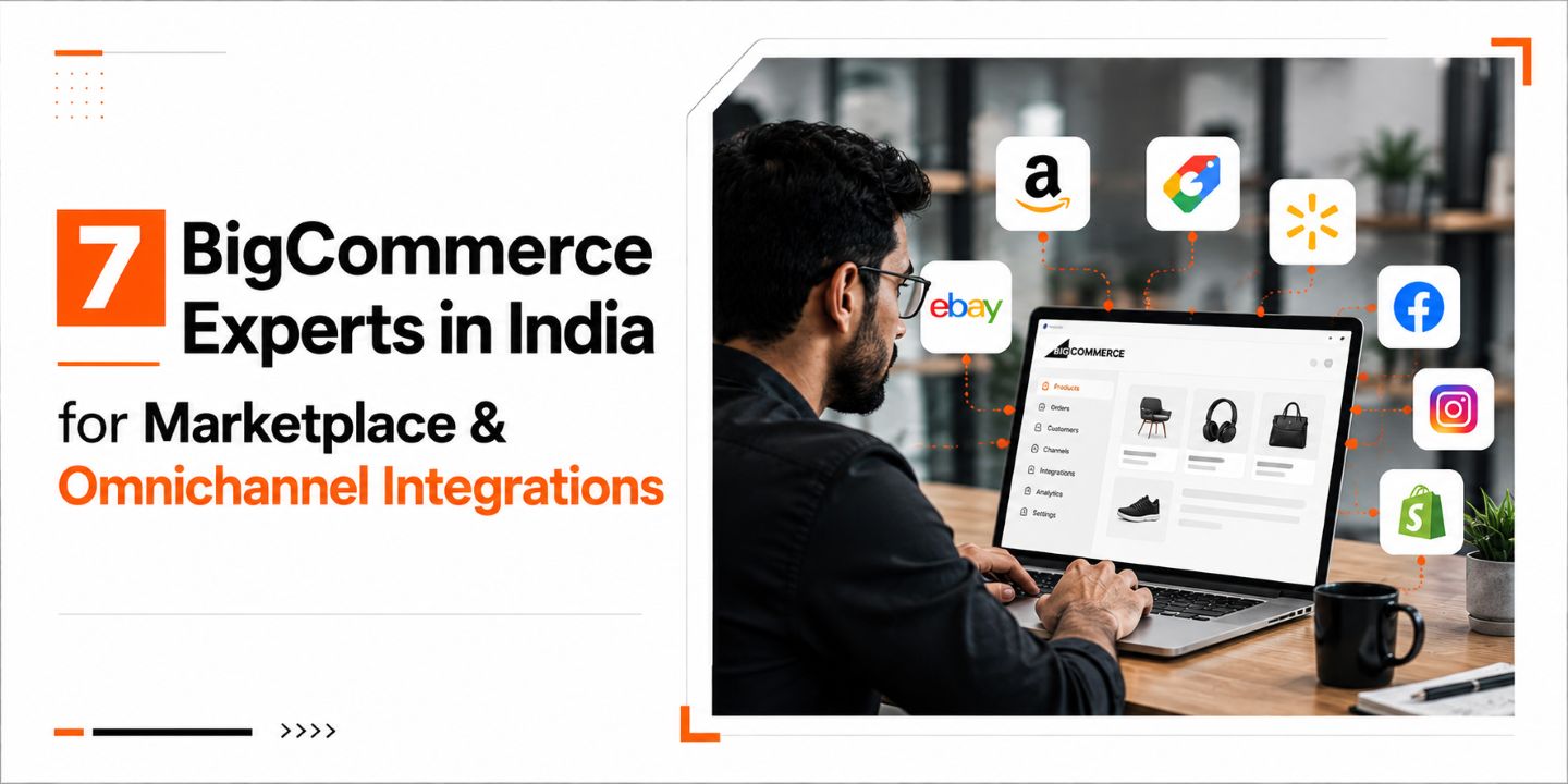 7 BigCommerce Experts in India for Marketplace and Omnichannel Integrations